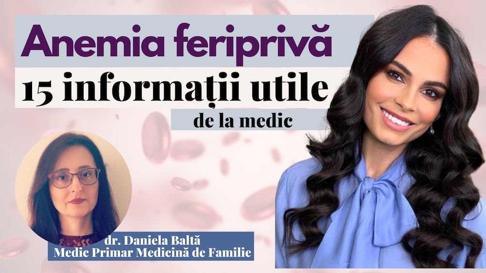 15 informații importante despre anemia feriprivă de la dr. Daniela Baltă, medic de familie.